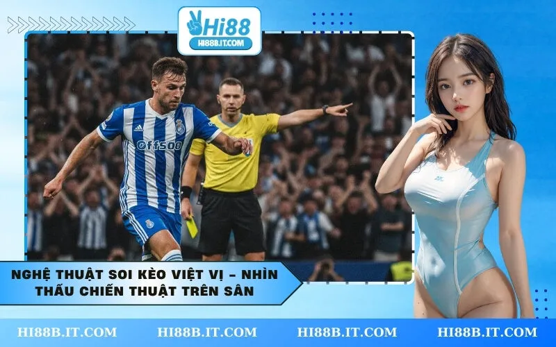 Nghệ Thuật Soi Kèo Việt Vị - Nhìn Thấu Chiến Thuật Trên Sân
