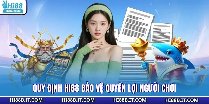 Quy định Hi88 bảo vệ quyền lợi người chơi
