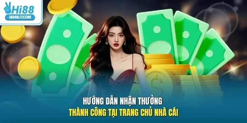 Hướng dẫn nhận thưởng thành công tại trang chủ nhà cái